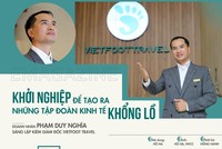 CEO Phạm Duy Nghĩa: Khởi nghiệp để góp sức tạo ra những tập đoàn kinh tế khổng lồ