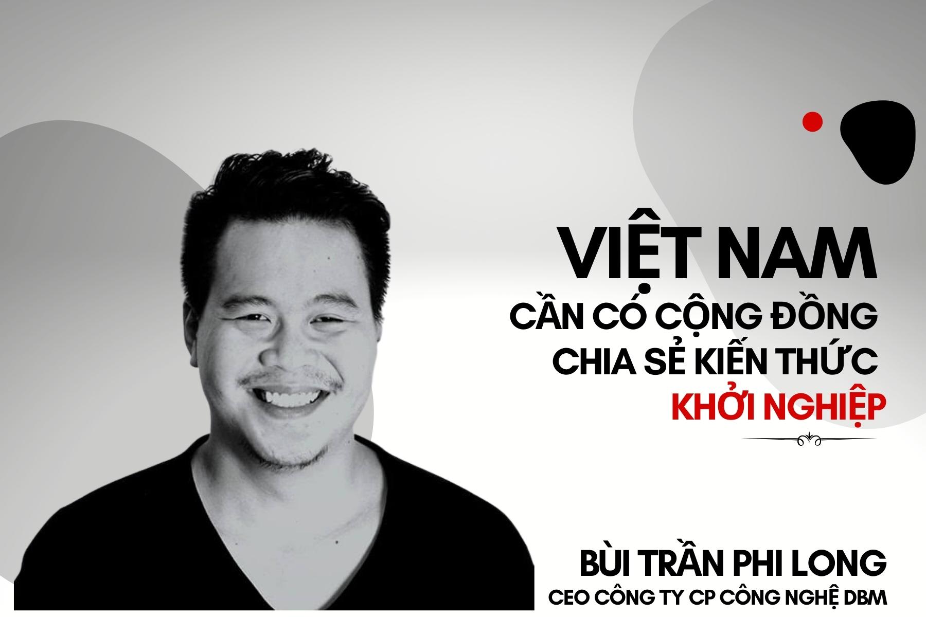 CEO Bùi Trần Phi Long: Việt Nam cần có cộng đồng chia sẻ kiến thức khởi nghiệp