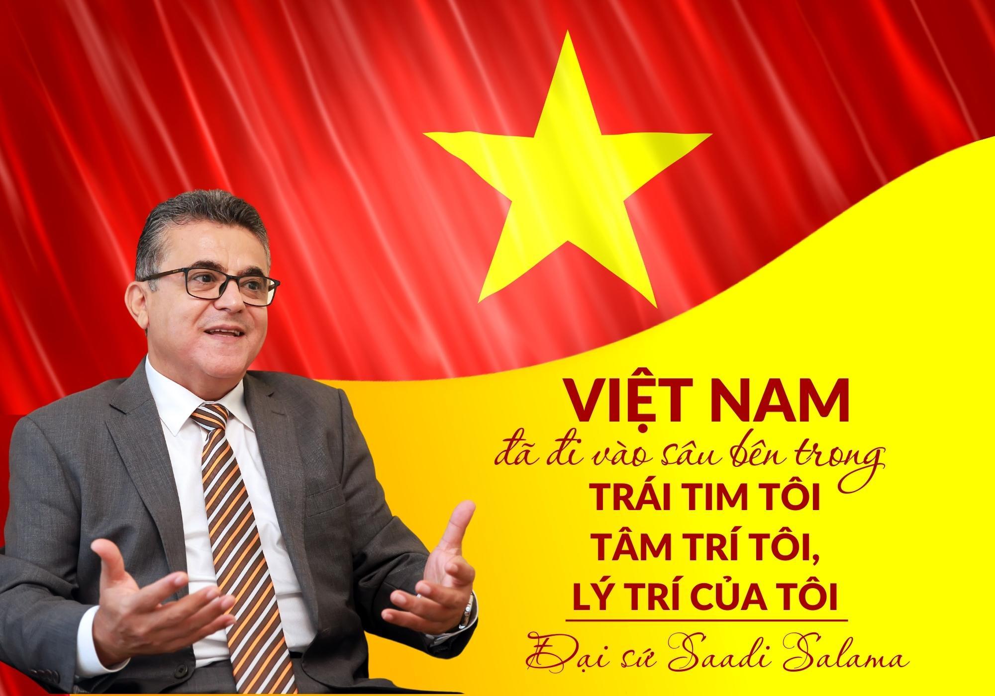 Đại sứ Saadi Salama: Việt Nam đã đi vào sâu bên trong trái tim tôi, tâm trí tôi, lý trí của tôi