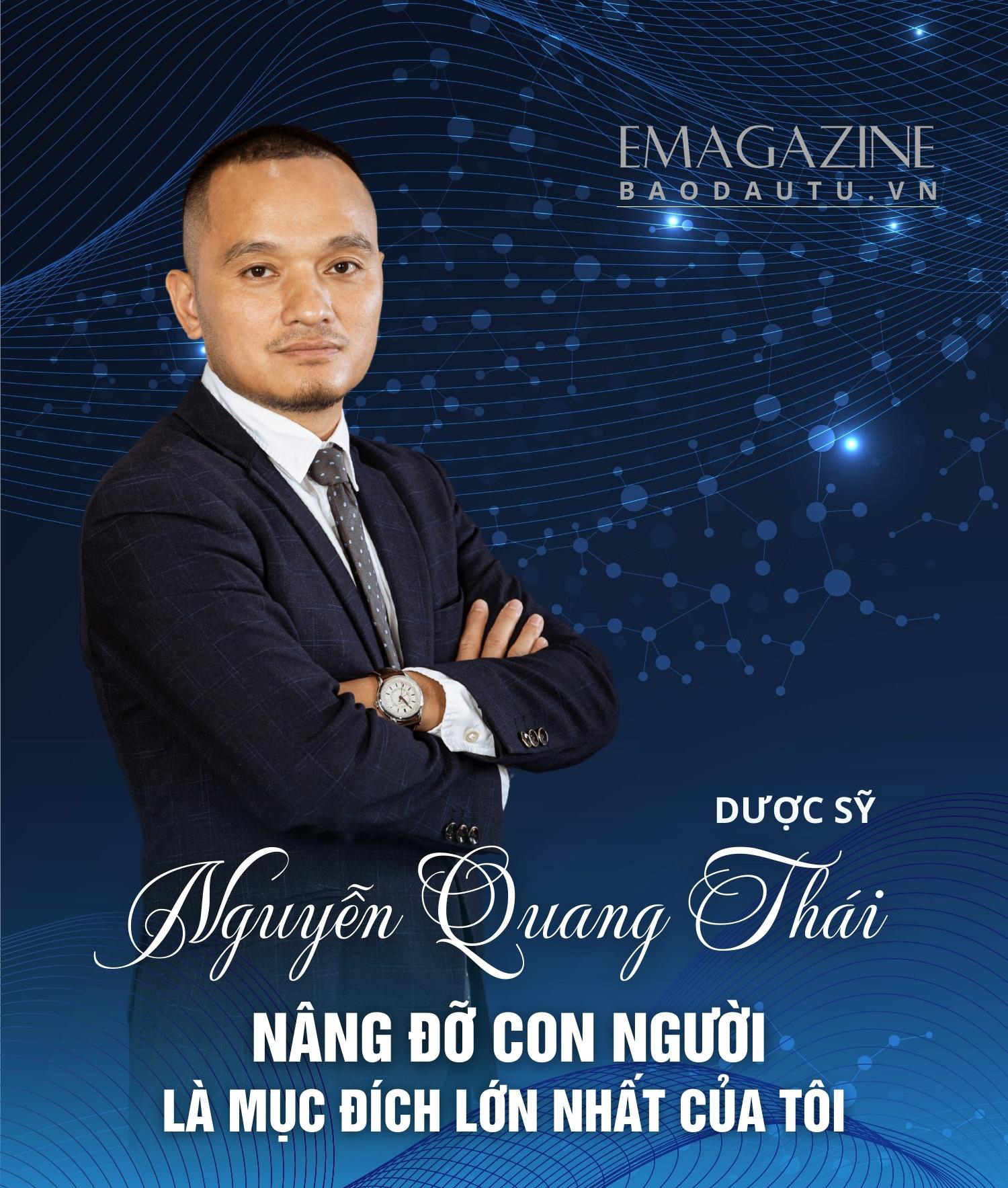 Dược sỹ Nguyễn Quang Thái: Nâng đỡ con người là mục đích lớn nhất của tôi