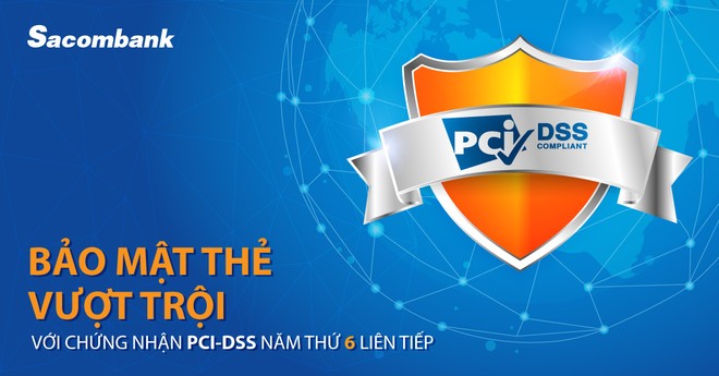 Sacombank đạt chứng nhận PCI DSS năm thứ 6 liên tiếp về bảo mật thẻ