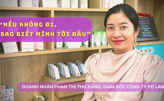 Doanh nhân Phạm Thị Thu Hằng, Giám đốc Công ty Pơ Lang: "Nếu không đi, sao biết mình tới đâu" 