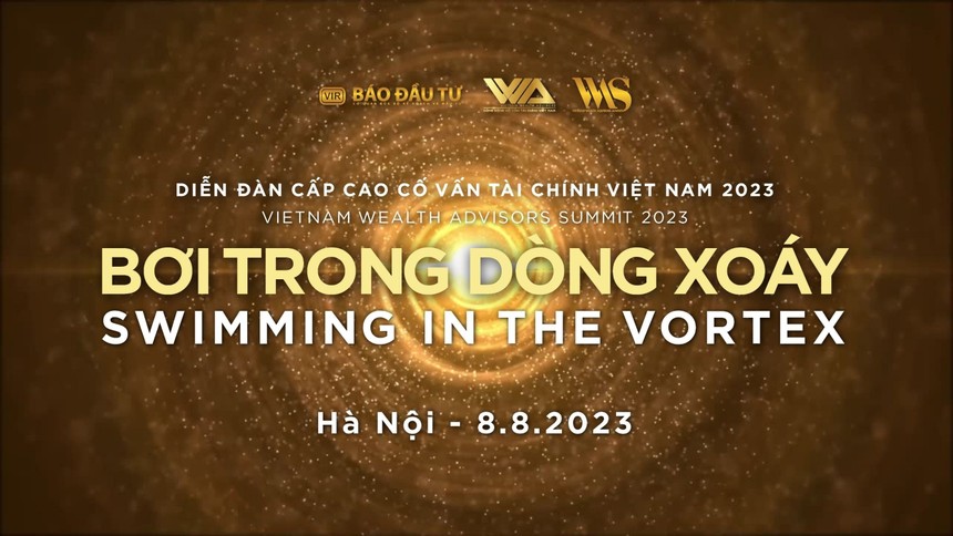 Ngày 8/8 sẽ diễn ra Diễn đàn Cấp cao Cố vấn tài chính Việt Nam 2023: “Bơi trong dòng xoáy" 