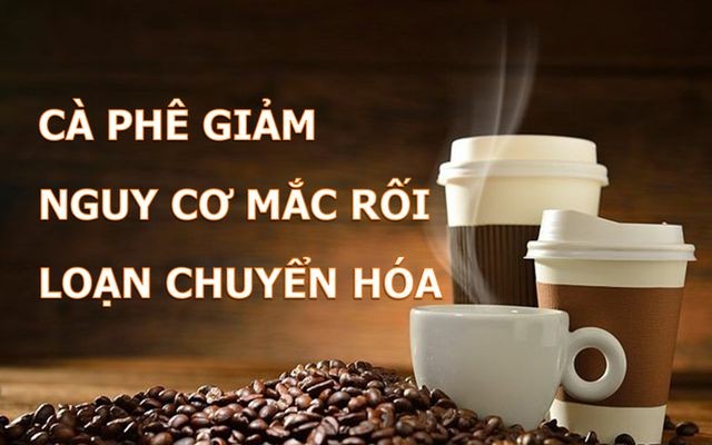 Cà phê giúp phòng ngừa căn bệnh gần 1/5 người Việt đang mắc phải